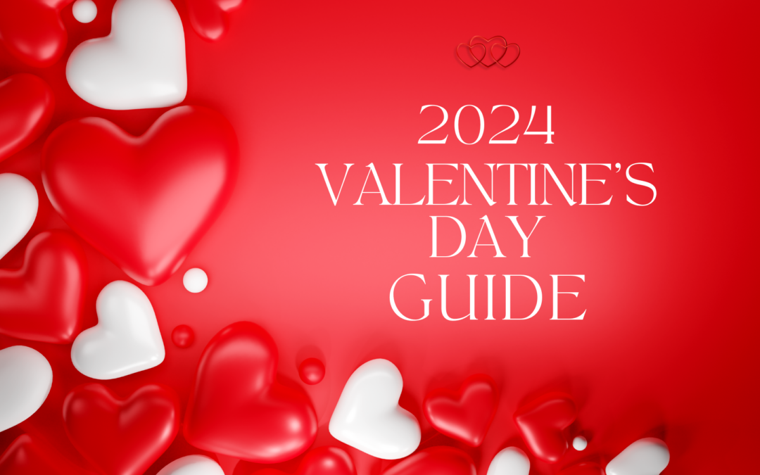 2024 Valentine’s Day Guide!